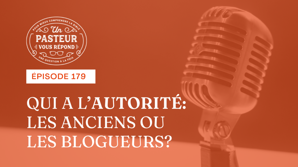 Qui a l’autorité : les anciens ou les blogueurs ? (Épisode 179)