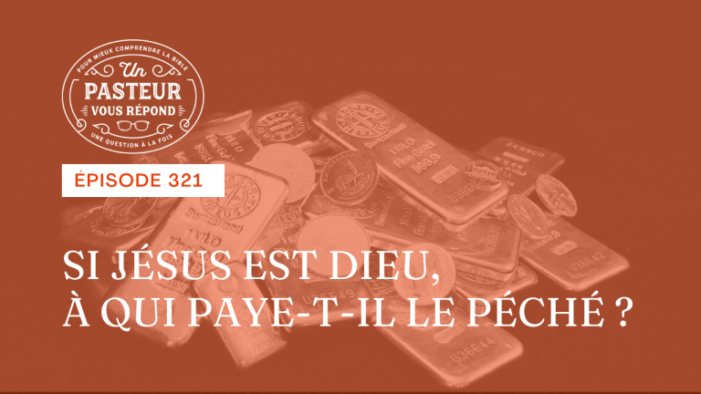 Si Jésus est Dieu, à qui paye-t-il le péché ? (Épisode 321)