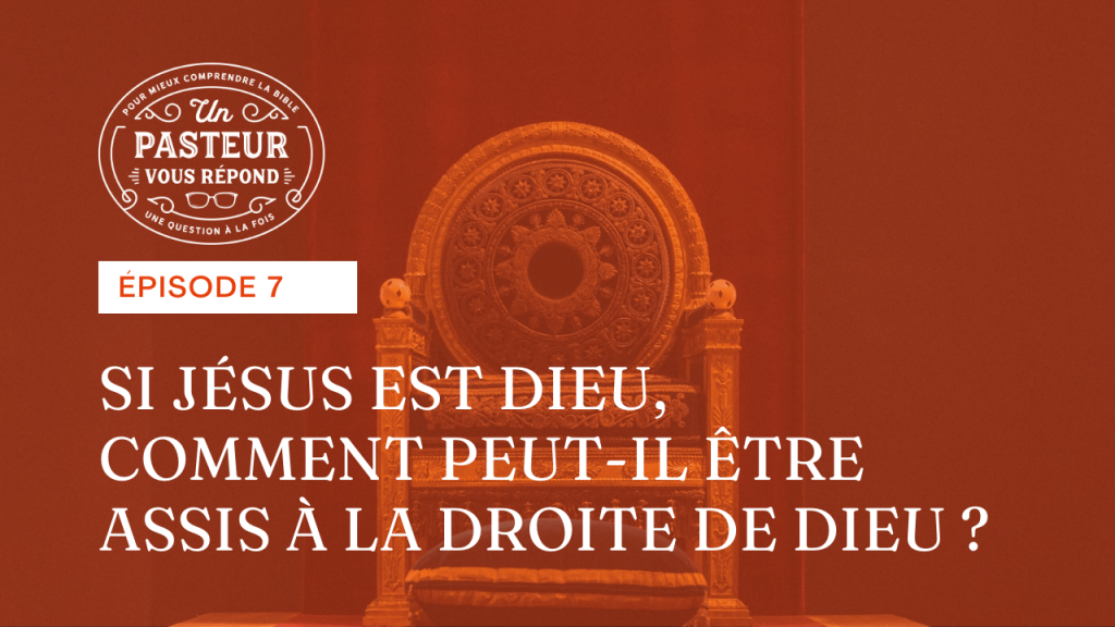 Si Jésus est Dieu, comment peut-il être assis à la droite de Dieu ? (Épisode 7)