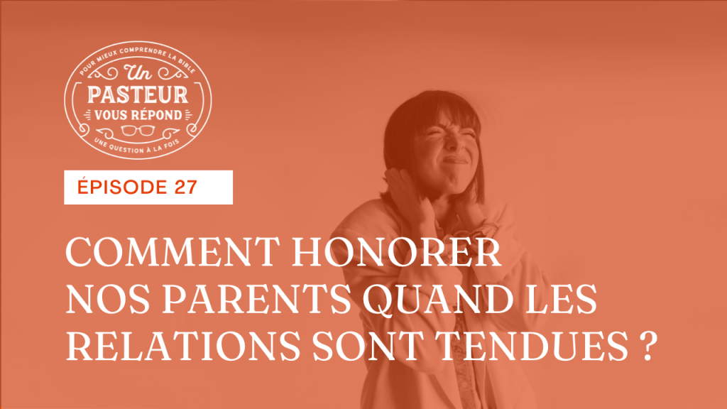 Comment honorer nos parents quand les relations sont tendues ? (Épisode 27)