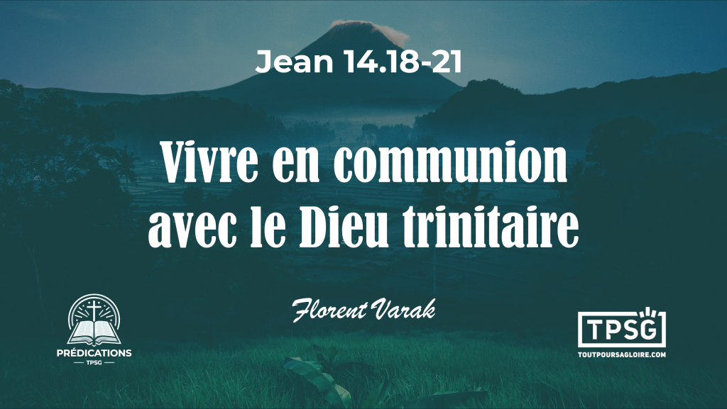 Vivre en communion avec le Dieu trinitaire (Jean 14.18-21)