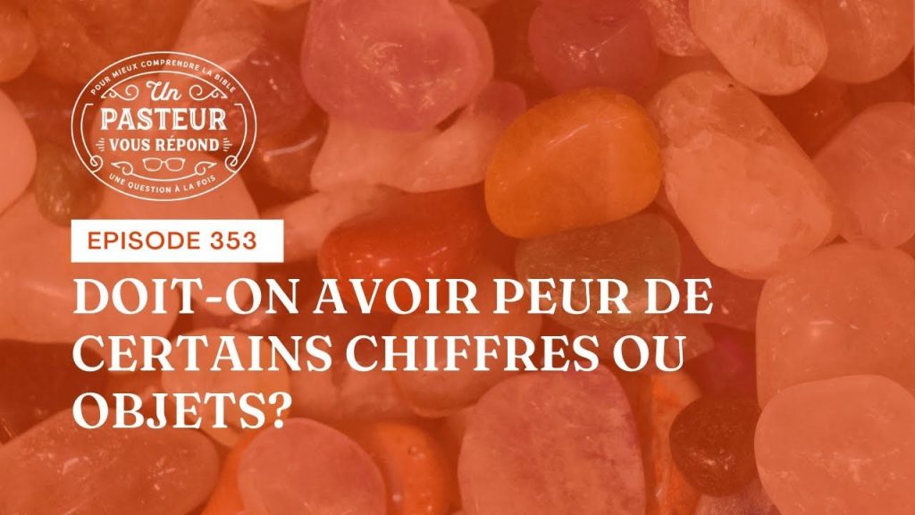 Doit-on avoir peur de certains chiffres ou objets ? (Épisode 353)