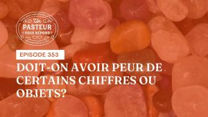 Doit-on avoir peur de certains chiffres ou objets ? (Épisode 353)