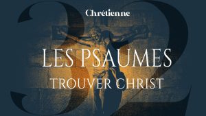 Trouver Christ dans les Psaumes