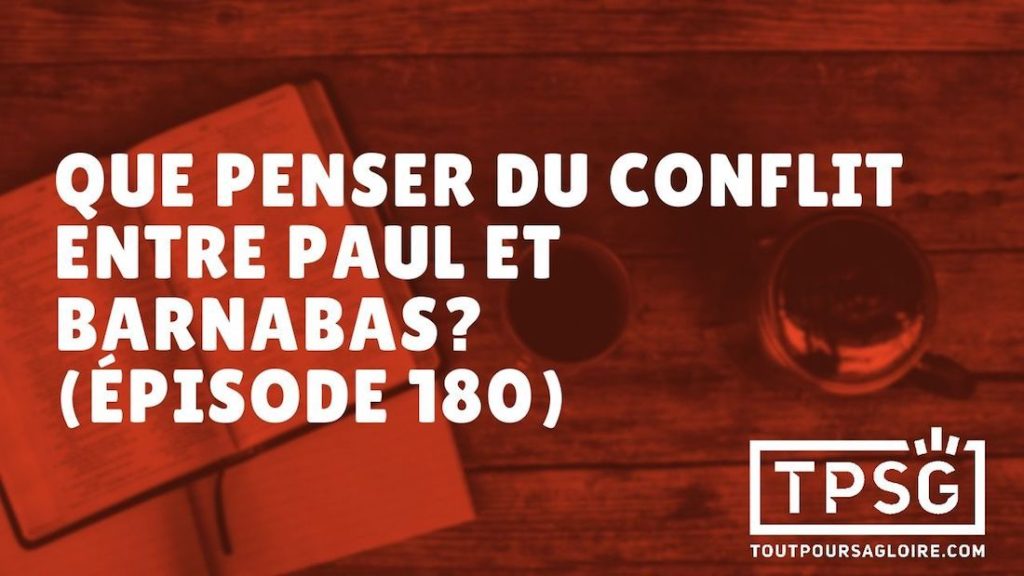 Que penser du conflit entre Paul et Barnabas ? (Épisode 180)