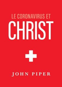 Le livre « Le Coronavirus et Christ » de J. Piper est gratuit !