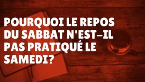 Pourquoi le repos du sabbat n’est pas pratiqué le samedi ? (Épisode 64)