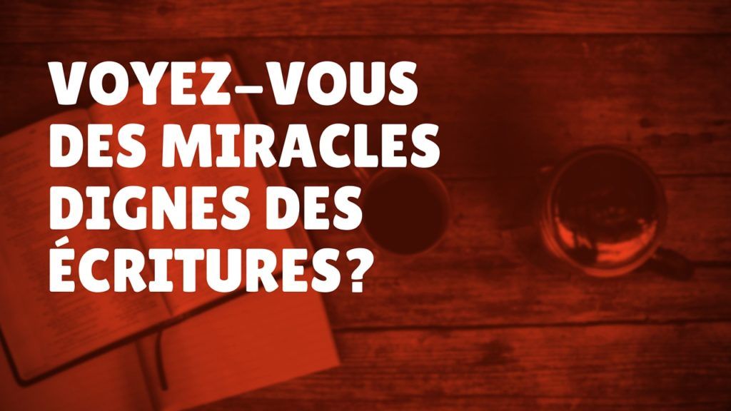 Vivez-vous des miracles dignes des Écritures ? (Épisode 35)