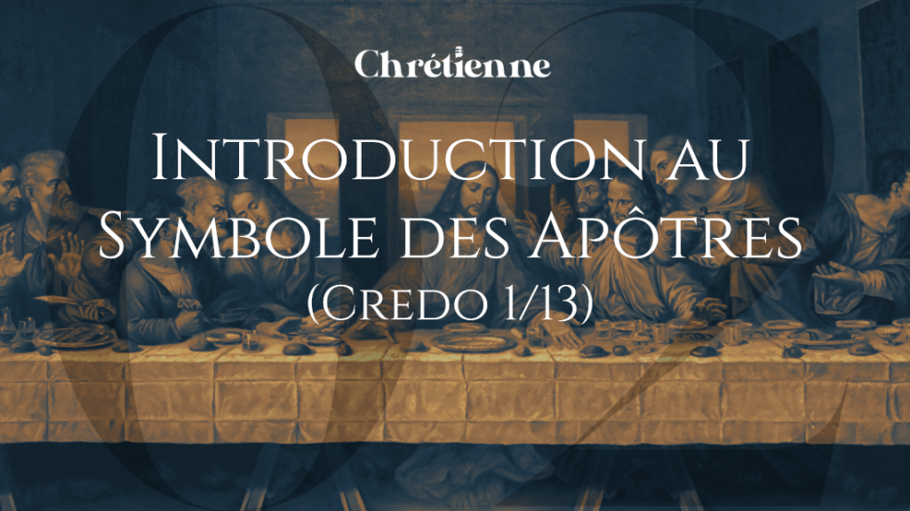 Introduction au Symbole des Apôtres (Série sur le Credo)