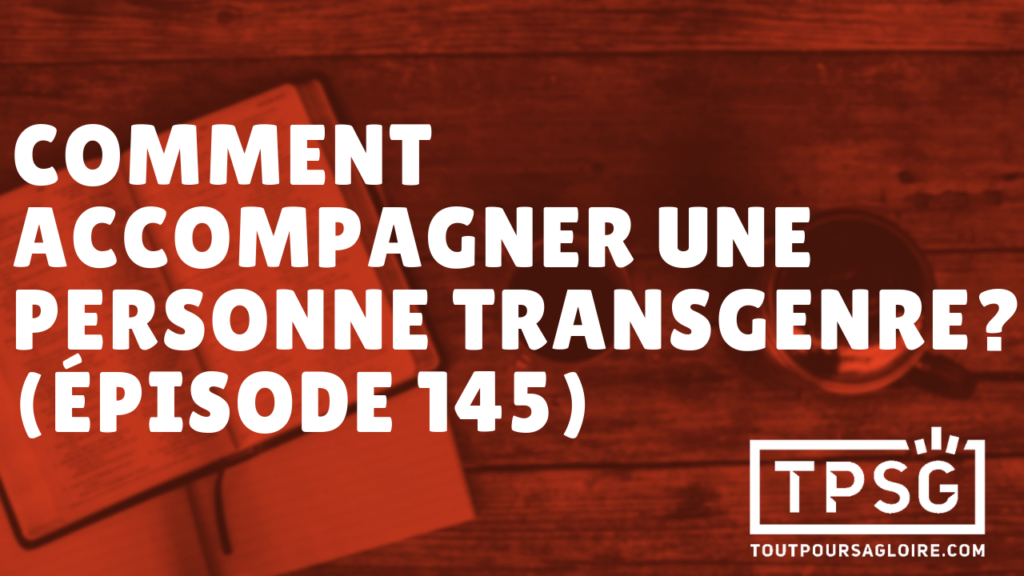 Comment accompagner une personne transgenre ? (Épisode 145)