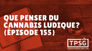 Que penser du cannabis ludique ? (Épisode 155)