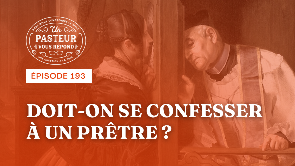Doit-on se confesser à un prêtre ? (Épisode 193)