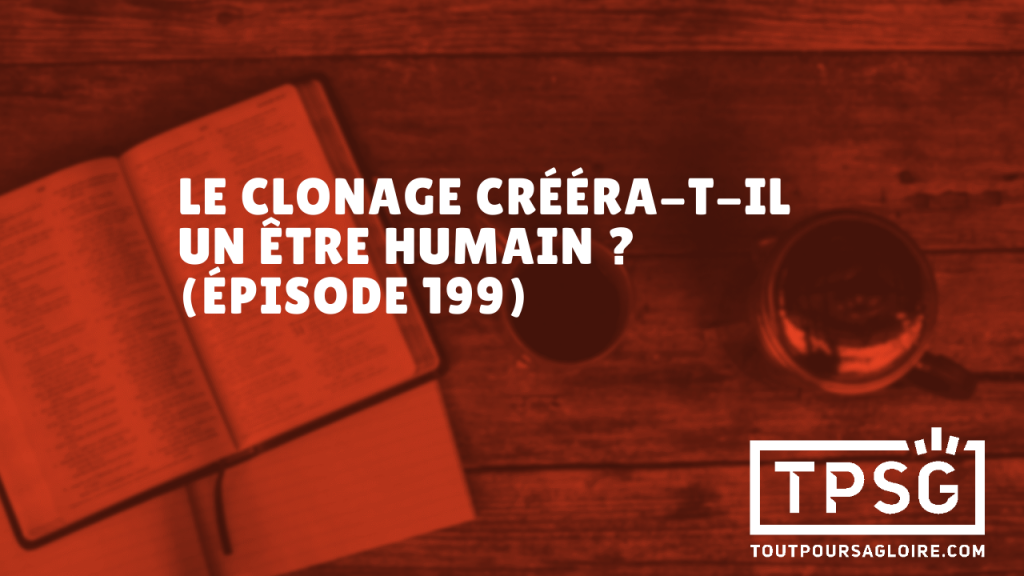 Le clonage créera-t-il un être humain ? (Épisode 199)