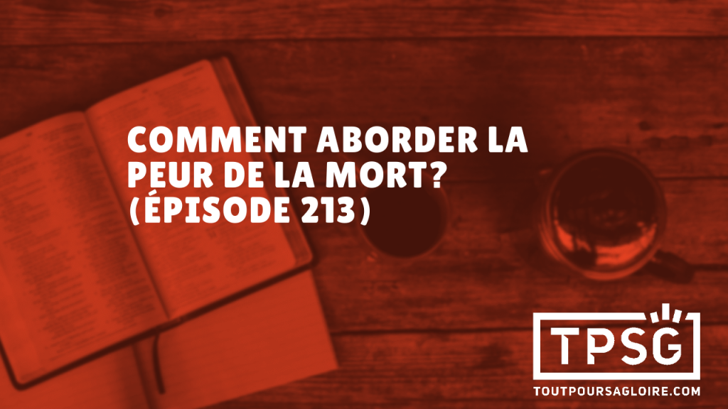 Comment aborder la peur de la mort ? (Épisode 213)