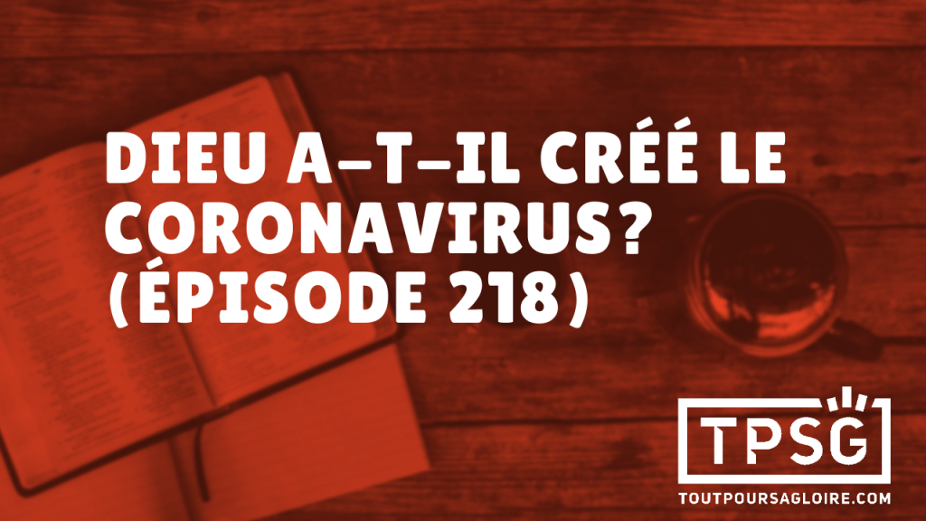 Dieu a-t-il créé le coronavirus ? (Épisode 218)