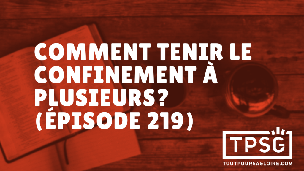 Comment tenir le confinement à plusieurs ? (Épisode 219)
