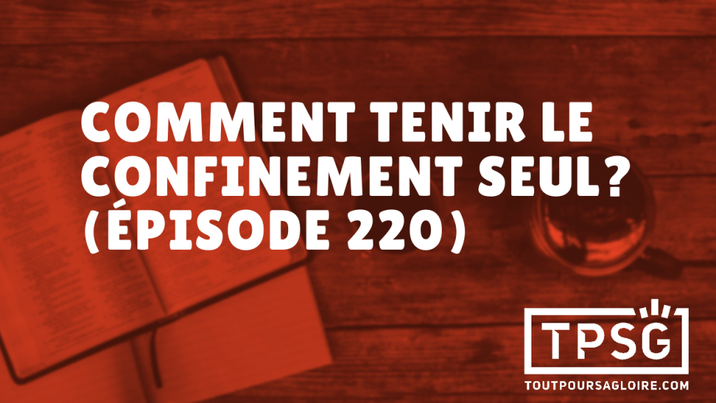 Comment tenir le confinement seul ? (Épisode 220)