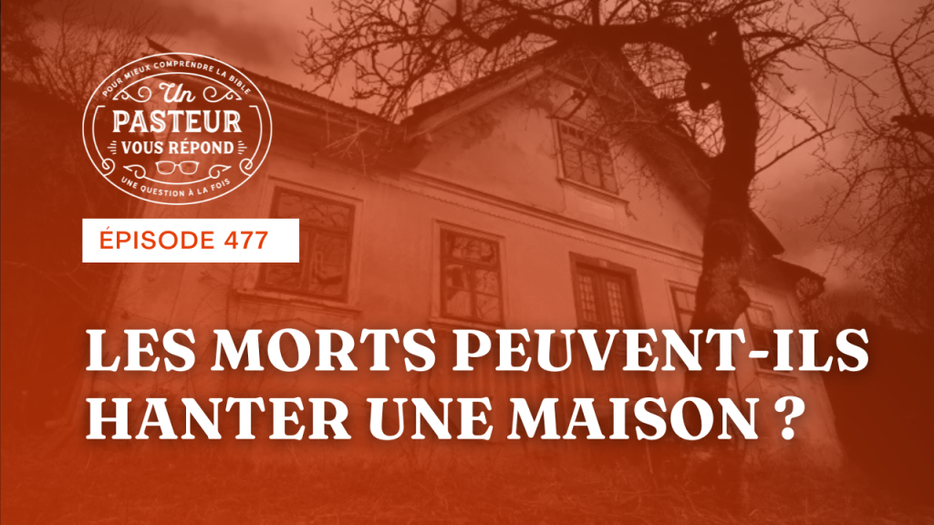 Les morts peuvent-ils hanter une maison ? (Épisode 477)