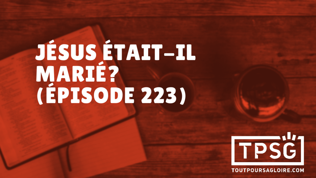 Jésus était-il marié ? (Épisode 223)