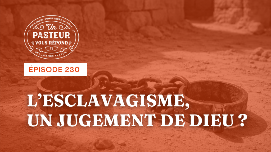 L’esclavagisme était-il un jugement de Dieu ? (Épisode 230)