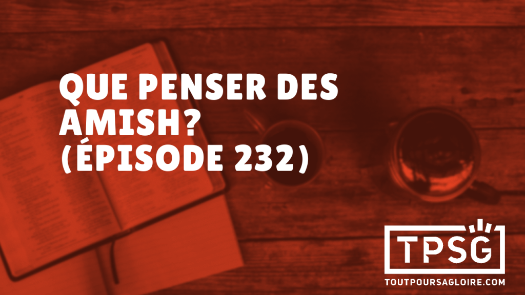 Que penser des Amish ? (Épisode 232)