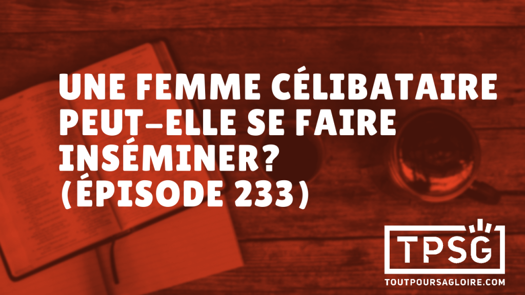 Une femme célibataire peut-elle se faire inséminer ? (Épisode 233)