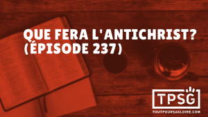 Que fera l’antichrist ? (Épisode 237)