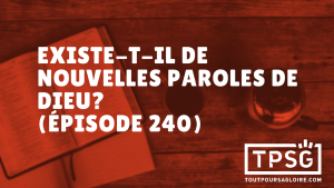 Existe-t-il de nouvelles paroles de Dieu ? (Épisode 240)