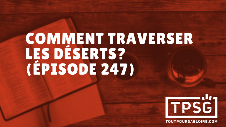 Comment traverser les déserts ? (Épisode 247)