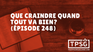 Que craindre quand tout va bien ? (Épisode 248)