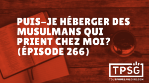 Puis-je héberger des musulmans qui prient chez moi ? (Épisode 266)