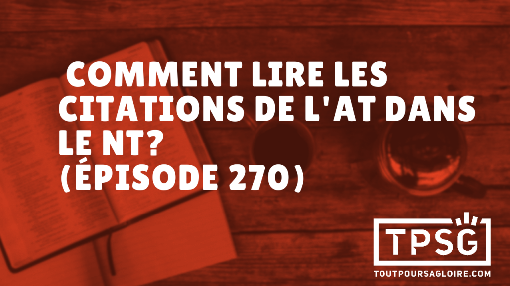 Comment lire les citations de l’AT dans le NT ? (Épisode 270)
