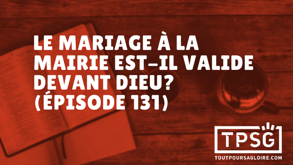 Le mariage à la mairie est-il valide devant Dieu ? (Épisode 131)