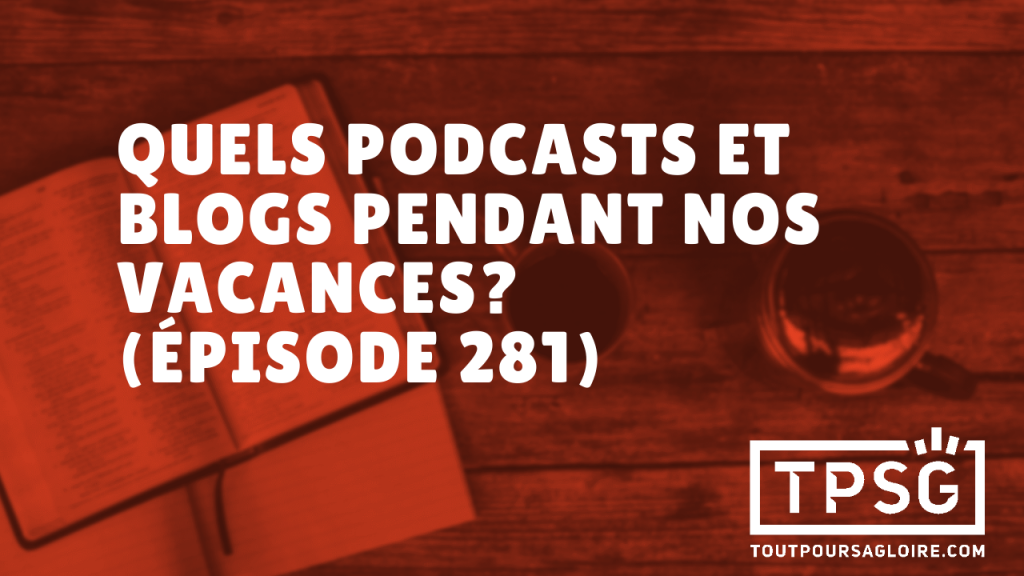 Quels blogs et podcasts pendant nos vacances ? (Épisode 281)