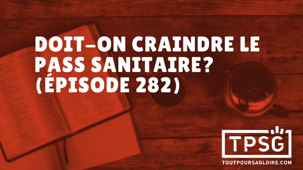 Doit-on craindre le pass sanitaire ? (Épisode 282)