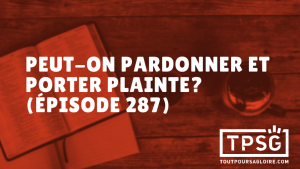 Peut-on pardonner et porter plainte ? (Épisode 287)