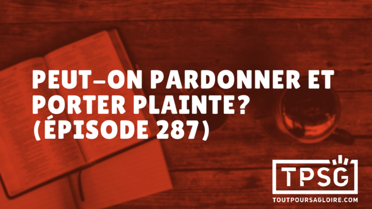 Peut-on pardonner et porter plainte ? (Épisode 287)