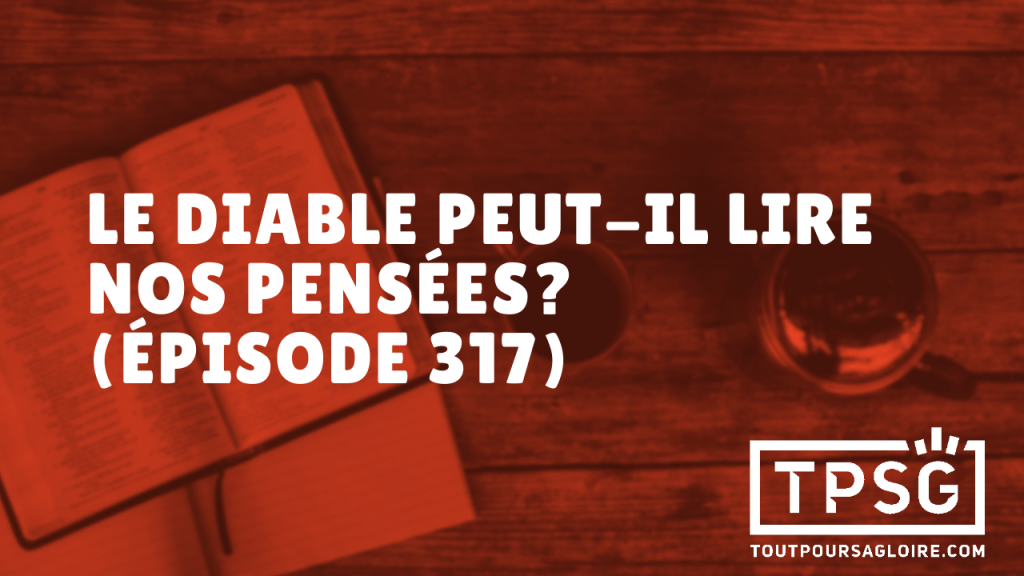 Le diable peut-il lire nos pensées ? (Épisode 317)