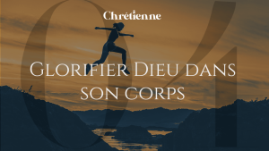 Glorifier Dieu dans mon corps