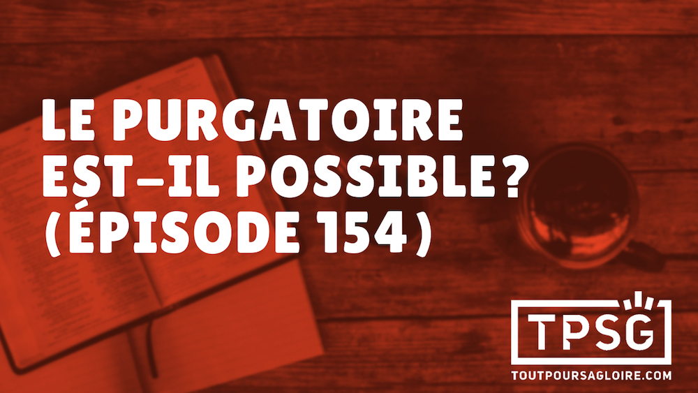 Le purgatoire est-il possible ? (Épisode 154)