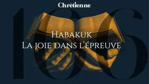 Habakuk : la joie dans l’épreuve