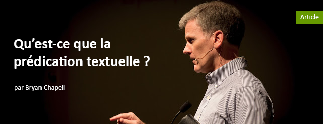 Bryan Chapell : Qu’est-ce que la prédication textuelle ?