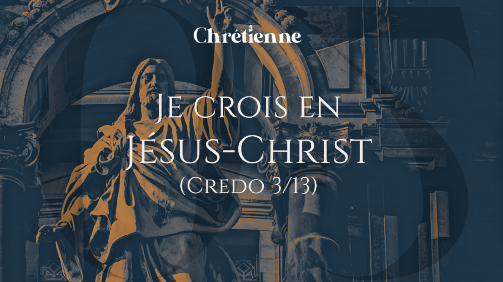 Je crois en Jésus-Christ (Série sur le Credo)