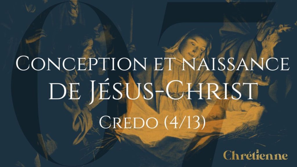 Conception et naissance de Jésus-Christ (Série sur le Crédo)