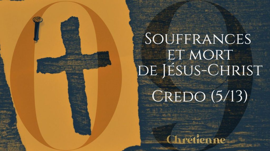 Les souffrances et la mort de Christ (Série sur le Credo)
