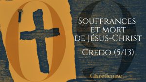 Les souffrances et la mort de Christ (Série sur le Credo)