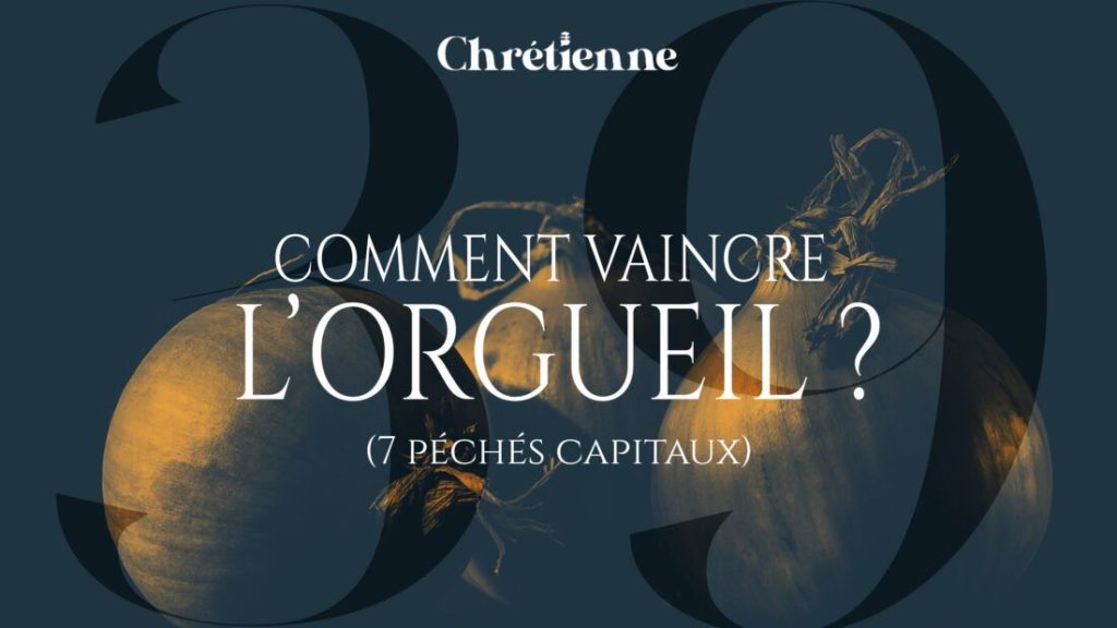 Comment vaincre l’orgueil ? (Série : 7 péchés capitaux)
