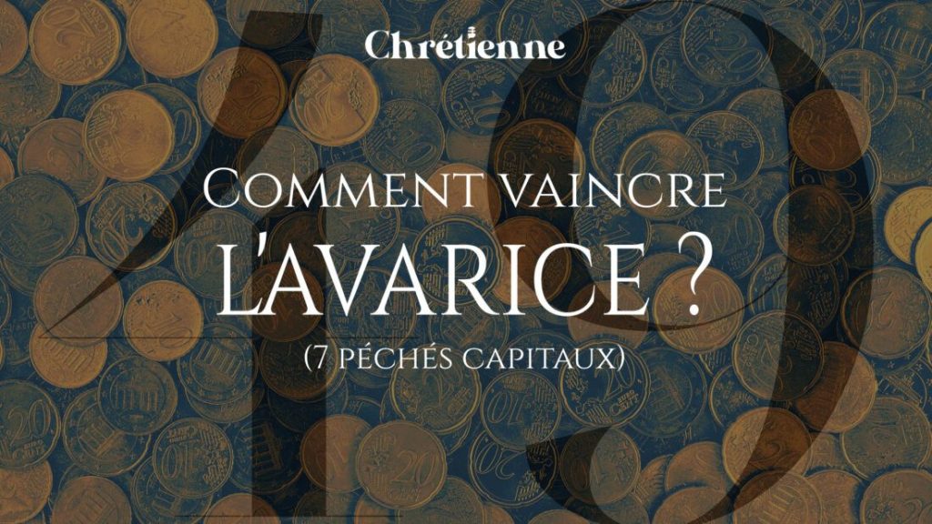 Comment vaincre l’avarice ? (Série : 7 péchés capitaux)