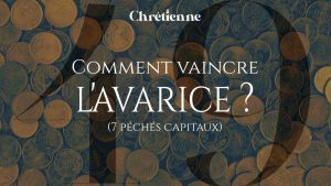 Comment vaincre l’avarice ? (Série : 7 péchés capitaux)