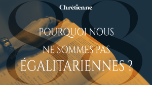 Pourquoi nous ne sommes pas égalitariennes ?